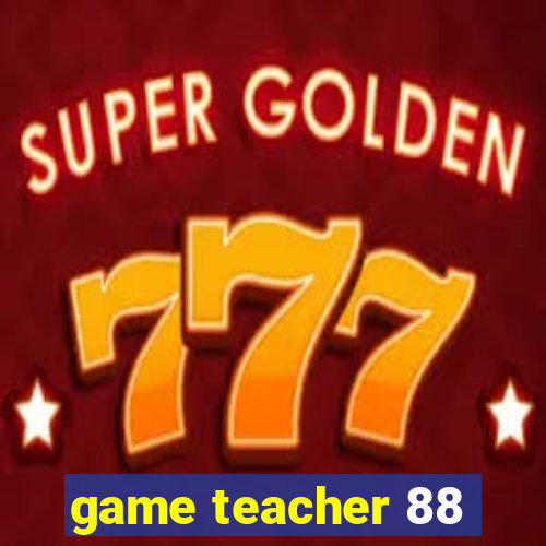 game teacher 88